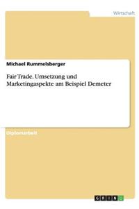 Fair Trade. Umsetzung und Marketingaspekte am Beispiel Demeter