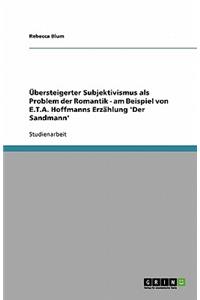 Übersteigerter Subjektivismus als Problem der Romantik - am Beispiel von E.T.A. Hoffmanns Erzählung 'Der Sandmann'