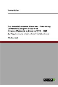 Neue Wissen vom Menschen. Entstehung und Entwicklung des Deutschen Hygiene-Museums in Dresden 1900 - 1931