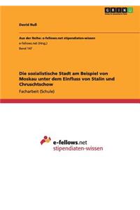 sozialistische Stadt am Beispiel von Moskau unter dem Einfluss von Stalin und Chruschtschow