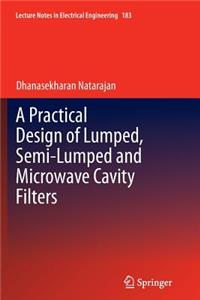 Practical Design of Lumped, Semi-Lumped & Microwave Cavity Filters