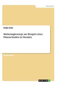 Marketingkonzept Am Beispiel Eines Fitness-Studios in Dresden