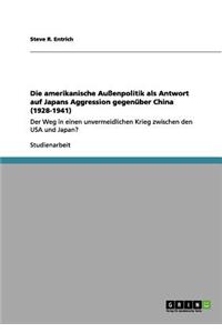 Die amerikanische Außenpolitik als Antwort auf Japans Aggression gegenüber China (1928-1941)