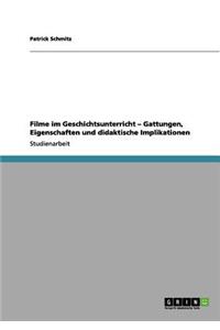 Filme im Geschichtsunterricht - Gattungen, Eigenschaften und didaktische Implikationen
