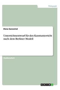 Unterrichtsentwurf für den Kunstunterricht nach dem Berliner Modell