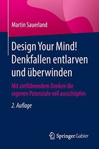 Design Your Mind! Denkfallen Entlarven Und Überwinden