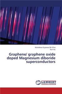 Graphene/ Graphene Oxide Doped Magnesium Diboride Superconductors