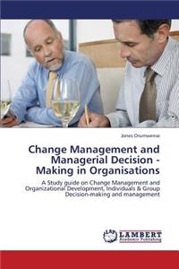 Change Management and Managerial Decision - Making in Organisations