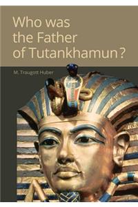 Who Was the Father of Tutankhamun?