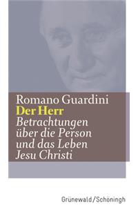 Der Herr: Betrachtungen Uber Die Person Und Das Leben Jesu Christi