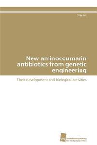 New aminocoumarin antibiotics from genetic engineering