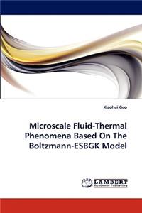Microscale Fluid-Thermal Phenomena Based On The Boltzmann-ESBGK Model