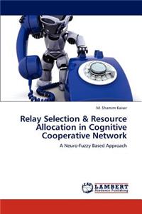 Relay Selection & Resource Allocation in Cognitive Cooperative Network