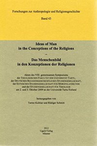 Ideas of Man in the Conceptions of the Religions / Das Menschenbild in Den Konzeptionen Der Religionen