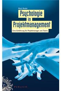 Psychologie im Projektmanagement - Eine Einfuhrung  fur Projektmanager und Teams