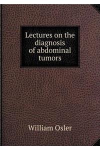 Lectures on the Diagnosis of Abdominal Tumors