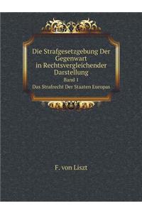 Die Strafgesetzgebung Der Gegenwart in Rechtsvergleichender Darstellung Band 1. Das Strafrecht Der Staaten Europas