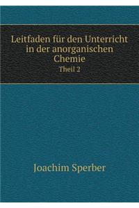 Leitfaden Für Den Unterricht in Der Anorganischen Chemie Theil 2