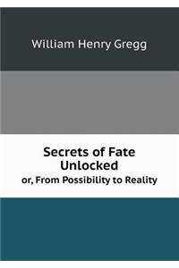 Secrets of Fate Unlocked or, From Possibility to Reality