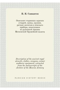 Description of the Ancient Royal Utensils, Clothes, Weapons, Armor Andhorse Equipment, Extracted from the Manuscripts of the Archive of the Moscow Armory