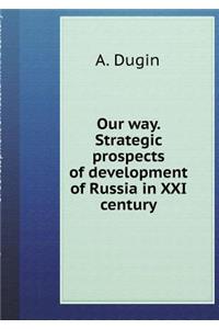 Our way. strategic prospects of development of Russia in XXI century