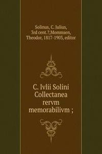 C. Ivlii Solini Collectanea rervm memorabilivm