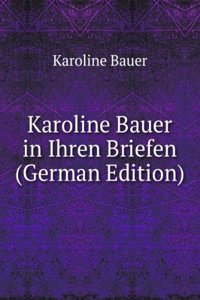 Karoline Bauer in Ihren Briefen (German Edition)