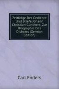 Zeitfolge Der Gedichte Und Briefe Johann Christian Gunthers: Zur Biographie Des Dichters (German Edition)