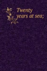 Twenty years at sea;