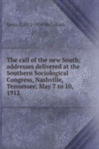 call of the new South; addresses delivered at the Southern Sociological Congress, Nashville, Tennessee, May 7 to 10, 1912