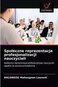 Spoleczne reprezentacje profesjonalizacji nauczycieli