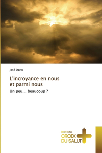 L'incroyance en nous et parmi nous
