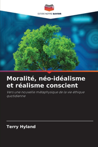 Moralité, néo-idéalisme et réalisme conscient