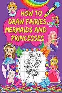 How to Draw Fairies, Mermaids and Princesses