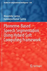 Phoneme-Based Speech Segmentation Using Hybrid Soft Computing Framework