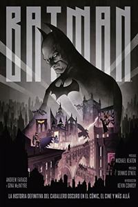 Batman: la historia definitiva del caballero oscuro en el comic, el cine y mas alla