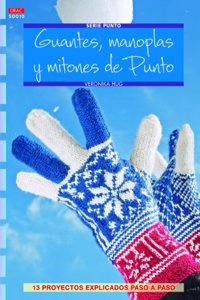 Guantes, manoplas y mitones de punto: 13 proyectos explicados paso paso (Spanish Edition)
