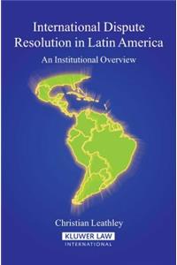 International Dispute Resolution in Latin America