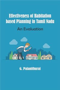 Effectiveness Of Habitation Based Planning In Tamil Nadu An Evaluation