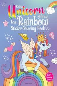 Ride A Unicorn and Chase The Rainbow - Sticker Coloring Book With 100+ Stickers: Fun Activity Book For Children