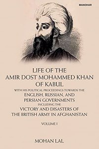 Life of the Amir Dost Mohammed Khan of Kabul, Volume I
