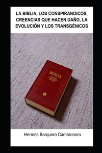 La Biblia, Los Conspiranoicos, Creencias Que Hacen Daño, La Evolución Y Los Transgénicos
