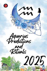 Aquarius Predictions and Rituals 2025