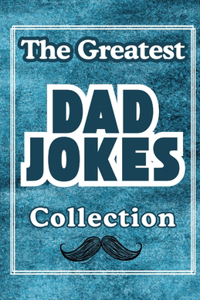 The Greatest Dad Jokes Collection