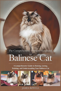 The Comprehensive Owners Handbook to Balinese Cat