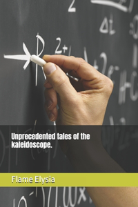 Unprecedented tales of the kaleidoscope.