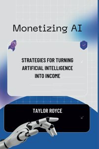Monetizing AI: Strategies for Turning Artificial Intelligence into Income
