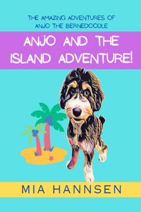 Anjo and the Island Adventure! The Amazing Adventures of Anjo the Bernedoodle