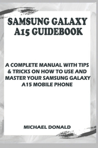 Samsung Galaxy A15 Manual For Beginners And Seniors