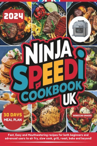 Ninja Speedi Cookbook UK: Fast, Easy and Mouthwatering recipes for both beginners and advanced users to air fry, slow cook, grill, roast, bake and beyond!